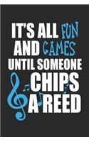 It's All Fun and Games Until Someone Chips a Reed