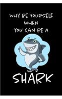 Why Be Yourself When You Can Be An Shark: Funny Blank Lined Cute Shark Journal Notebook for Teens Kids Students Girls Coworkers for Home, School, College, office for Writing Notes (Office & 