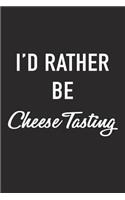 I'd Rather Be Cheese Tasting: A 6x9 Inch Matte Softcover Journal Notebook with 120 Blank Lined Pages and a Funny Foodie Chef or Baker Cover Slogan