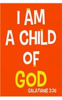 I Am a Child of God - Galatians 3: 26: Blank Lined Christian Journals for Girls