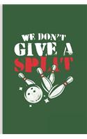 We Dont Give a Split