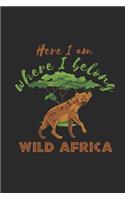 Here I Am Where I Belong Wild Africa: Hyenas Notebook, Blank Lined (6 x 9 - 120 pages) Animal Themed Notebook for Daily Journal, Diary, and Gift