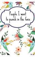 People I Want To Punch In The Face: Great Humor Notebook - Funny Quote and Slogan Notebook Gift - Note Taking and Composition Writing Notepad Notebook Composition and Journal Gratitude
