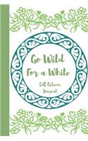 Go Wild For a While, Self Esteem Journal: To Write things in. Journaling your Emotions, Thoughts and Ideas perfect gifts for women or Girls.