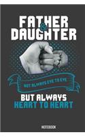 Father Daughter Not always eye to eye but always heart to heart Notebook