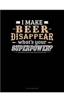 I Make Beer Disappear What's Your Superpower