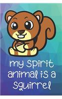 My Spirit Animal Is A Squirrel: Funny Cute And Colorful Animal Character Journal Notebook For Girls and Boys of All Ages. Great Surprise Present for School, Birthday, Anniversary, 