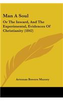 Man A Soul: Or The Inward, And The Experimental, Evidences Of Christianity (1842)(English)