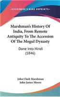 Marshman's History Of India, From Remote Antiquity To The Accession Of The Mogul Dynasty