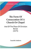 The Form Of Consecration Of A Church Or Chapel