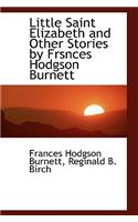 Little Saint Elizabeth and Other Stories by Frsnces Hodgson Burnett