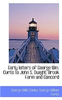 Early Letters of George Wm. Curtis to John S. Dwight; Brook Farm and Concord: (English)