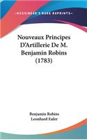 Nouveaux Principes D'Artillerie De M. Benjamin Robins (1783): (French)