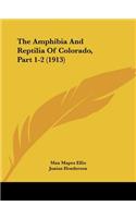 Amphibia And Reptilia Of Colorado, Part 1-2 (1913)
