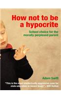 How Not to be a Hypocrite: School Choice for the Morally Perplexed Parent