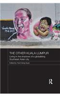 The Other Kuala Lumpur: Living in the Shadows of a Globalising Southeast Asian City