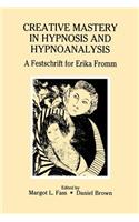 Creative Mastery in Hypnosis and Hypnoanalysis