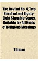 The Revival No. 4; Two Hundred and Eighty-Eight Singable Songs, Suitable for All Kinds of Religious Meetings: (English)