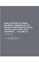 Public Record of Perry Belmont, a Member of the House of Representatives in the 47th, 48th, 49th, 50th Congress (Volume 3-4)