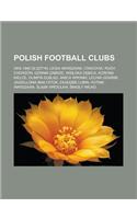 Polish Football Clubs: Oks 1945 Olsztyn, Legia Warszawa, Cracovia, Ruch Chorzow, Gornik Zabrze, Wis Oka D Bica, Korona Kielce, Olimpia Elbl G(English)