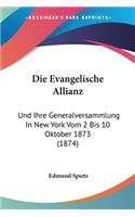 Evangelische Allianz: Und Ihre Generalversammlung In New York Vom 2 Bis 10 Oktober 1873 (1874)