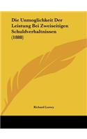 Die Unmoglichkeit Der Leistung Bei Zweiseitigen Schuldverhaltnissen (1888)