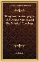 Dionysius the Areopagite; The Divine Names; And the Mystical Theology