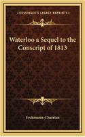 Waterloo a Sequel to the Conscript of 1813