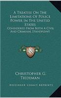 A Treatise on the Limitations of Police Power in the United States