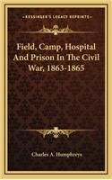 Field, Camp, Hospital and Prison in the Civil War, 1863-1865