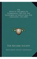 The Book Of The Abbot Of Combermere, 1289-1529; The Exchequer Lay Subsidy Roll For Lancashire, 1332 (1896): (English)