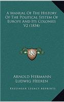 Manual Of The History Of The Political System Of Europe And Its Colonies V2 (1834)