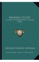 Making Good: A Story Of Northwest Canada (1920)(English)