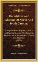 Alstons And Allstons Of North And South Carolina: Compiled From English, Colonial And Family Records, With Personal Reminiscences, Also Notes Of Some Allied Families (1901)