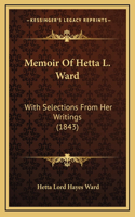 Memoir Of Hetta L. Ward: With Selections From Her Writings (1843)
