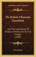 The Brihad A'Ranyaka Upanishad