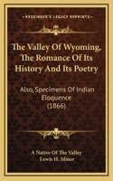 The Valley Of Wyoming, The Romance Of Its History And Its Poetry