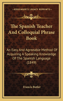 The Spanish Teacher And Colloquial Phrase Book