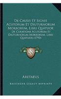 De Causis Et Signis Acutorum Et Diuturnorum Morborum, Libri Quatuor