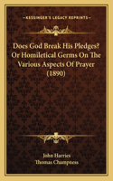 Does God Break His Pledges? Or Homiletical Germs On The Various Aspects Of Prayer (1890)