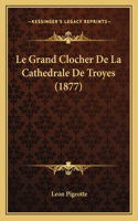 Le Grand Clocher De La Cathedrale De Troyes (1877)