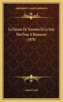 Le Forum De Vesontio Et La Fete Des Fous A Besancon (1878)