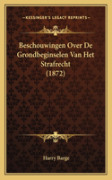 Beschouwingen Over De Grondbeginselen Van Het Strafrecht (1872)