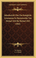 Jahresbericht Uber Das Konigliche Gymnasium Zu Marienwerder Von Michael 1844 Bis Michael 1845 (1845)