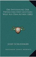 Die Entstehung Der Physischen Und Geistigen Welt Aus Dem Aether (1882)