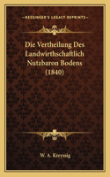 Vertheilung Des Landwirthschaftlich Nutzbaron Bodens (1840)