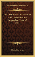 Alte Landschaft Babylonien Nach Den Arabischen Geographen, Parts 1-2 (1901)