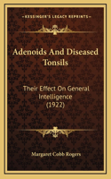 Adenoids And Diseased Tonsils: Their Effect On General Intelligence (1922)