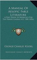 A Manual Of Aesopic Fable Literature: A First Book Of Reference For The Period Ending A.D. 1500 (1896)