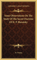 Some Observations On The Study Of The Secret Doctrine Of H. P. Blavatsky